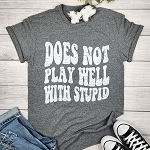 DOES NOT PLAY WELL WITH STUPID